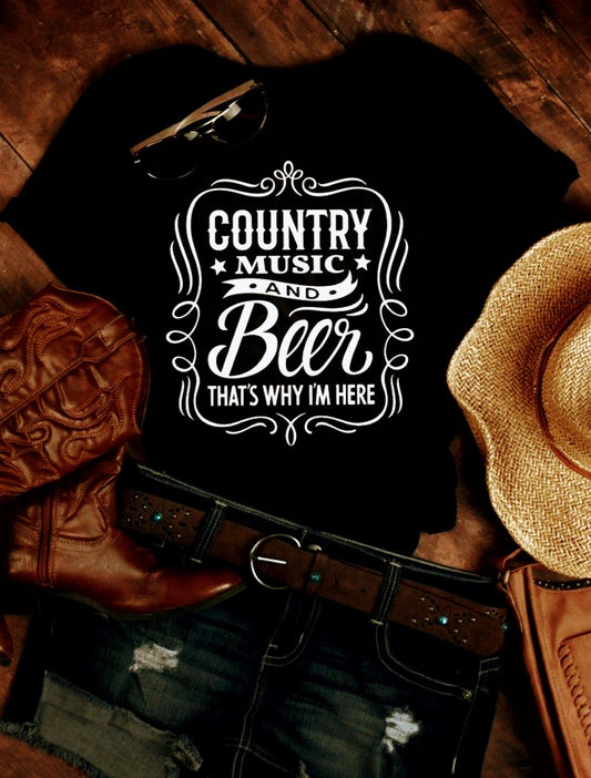 Country Music And Beer That's Why I'm Here