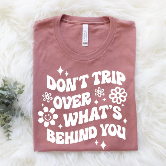 Don't Trip Over What's Behind You - Unisex